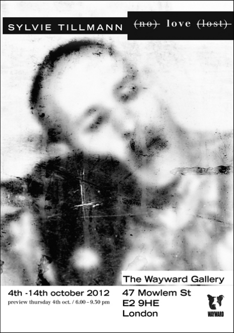 Sylvie Tillmann - no love lost - The Wayward Gallery 4th to 14th october 2012